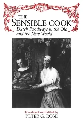 Bucătarul sensibil: Obiceiuri alimentare olandeze în lumea veche și cea nouă - The Sensible Cook: Dutch Foodways in the Old and New World