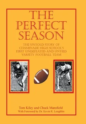 Sezonul perfect: The Untold Story of Chaminade High School's First Undefeated and Untied Varsity Football Team - The Perfect Season: The Untold Story of Chaminade High School's First Undefeated and Untied Varsity Football Team