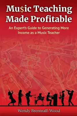 Predarea muzicii făcută profitabilă: An Expert's Guide to Generating More Income as a Music Teacher - Music Teaching Made Profitable: An Expert's Guide to Generating More Income as a Music Teacher