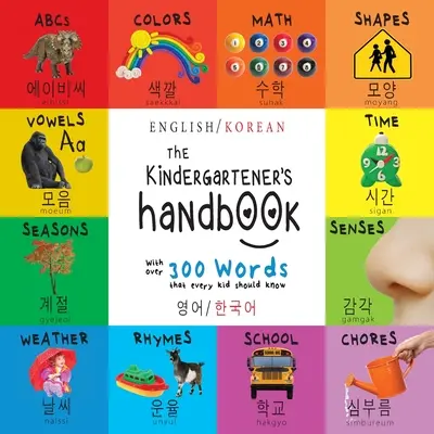 The Kindergartener's Handbook: Bilingv (engleză / coreeană) (영어 / 한국어) ABC, vocale, matematică, forme, culori, timp, - The Kindergartener's Handbook: Bilingual (English / Korean) (영어 / 한국어) ABC's, Vowels, Math, Shapes, Colors, Time,
