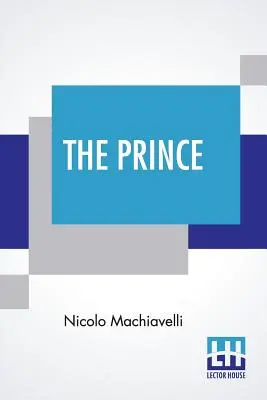 Prințul: Traducere de W. K. Marriott - The Prince: Translated By W. K. Marriott