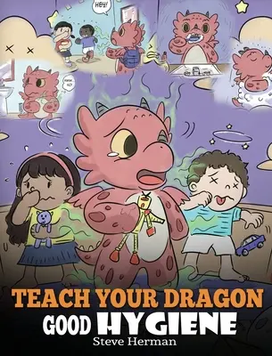 Teach Your Dragon Good Hygiene: Ajută-ți dragonul să înceapă obiceiuri sănătoase de igienă. O poveste drăguță pentru copii care îi învață de ce igiena bună este importantă Socia - Teach Your Dragon Good Hygiene: Help Your Dragon Start Healthy Hygiene Habits. A Cute Children Story To Teach Kids Why Good Hygiene Is Important Socia