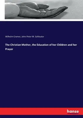 Mama creștină, educația copiilor ei și rugăciunea ei - The Christian Mother, the Education of her Children and her Prayer