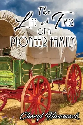 Viața și vremurile unei familii de pionieri - The Life and Times of a Pioneer Family