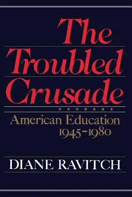 Cruciada zbuciumată: Educația americană 1945-1980 - The Troubled Crusade: American Education 1945-1980