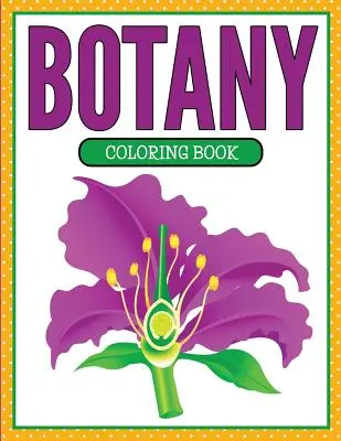 Carte de colorat de botanică (ediția cu plante și flori) - Botany Coloring Book (Plants and Flowers Edition)