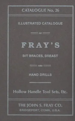 The John S. Fray Company 1911 Catalog nr. 26 - The John S. Fray Company 1911 Catalogue No. 26