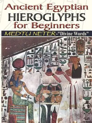 Hieroglife egiptene antice pentru începători - Medtu Neter - Cuvinte divine - Ancient Egyptian Hieroglyphs for Beginners - Medtu Neter- Divine Words
