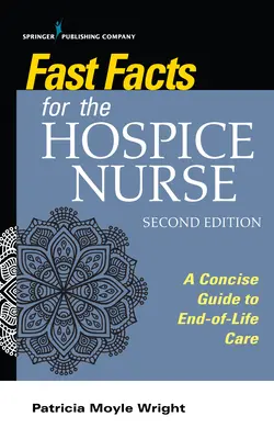 Fast Facts for the Hospice Nurse, ediția a doua: Un ghid concis pentru îngrijirea la sfârșitul vieții - Fast Facts for the Hospice Nurse, Second Edition: A Concise Guide to End-Of-Life Care