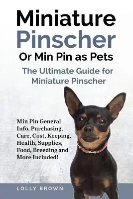 Miniature Pinscher sau Min Pin ca animale de companie: Min Pin Informații generale, cumpărare, îngrijire, costuri, întreținere, sănătate, consumabile, hrană, reproducere și multe altele incluse! The - Miniature Pinscher Or Min Pin as Pets: Min Pin General Info, Purchasing, Care, Cost, Keeping, Health, Supplies, Food, Breeding and More Included! The