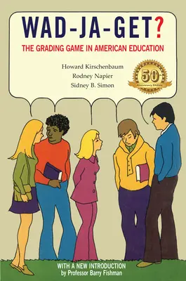 Wad-Ja-Get?: The Grading Game in American Education, ediția aniversară de 50 de ani - Wad-Ja-Get?: The Grading Game in American Education, 50th Anniversary Edition