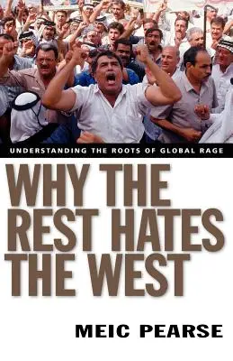 De ce restul urăște Occidentul: Înțelegerea rădăcinilor furiei globale (Understanding the Roots of Global Rage) - Why the Rest Hates the West: Understanding the Roots of Global Rage