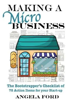 Realizarea unei microîntreprinderi: A Bootstrapper's Checklist of 78 Action Items for your Startup - Making A Microbusiness: A Bootstrapper's Checklist of 78 Action Items for your Startup
