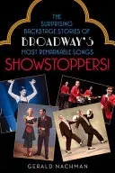 Showtoppers!: The Surprising Backstage Stories of Broadway's Most Remarkable Songs (Poveștile surprinzătoare din culisele celor mai remarcabile cântece de pe Broadway) - Showstoppers!: The Surprising Backstage Stories of Broadway's Most Remarkable Songs