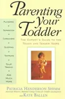 Parenting Your Toddler: Ghidul expertului pentru anii grei și blânzi - Parenting Your Toddler: The Expert's Guide to the Tough and Tender Years