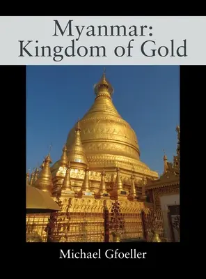 Myanmar: Regatul de Aur - Myanmar: Kingdom of Gold