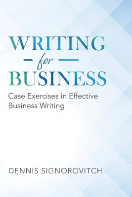 Writing for Business: Case Exercises in Effective Business Writing