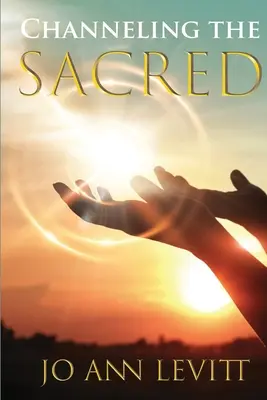 Canalizarea sacrului: Activarea conexiunii tale la Sursă - Channeling the Sacred: Activating Your Connection to Source