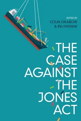 Argumente împotriva Jones Act - The Case against the Jones Act