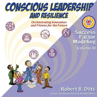 Modelarea factorilor de succes, volumul III: Conducerea conștientă și reziliența: Orchestrarea inovării și a fitness-ului pentru viitor - Success Factor Modeling, Volume III: Conscious Leadership and Resilience: Orchestrating Innovation and Fitness for the Future