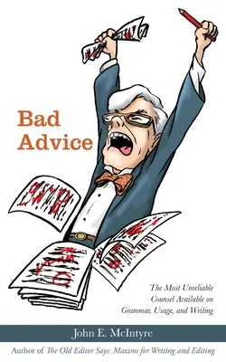 Bad Advice: Cele mai nesigure sfaturi disponibile cu privire la gramatică, utilizare și scriere - Bad Advice: The Most Unreliable Counsel Available on Grammar, Usage, and Writing
