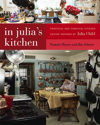 În bucătăria Juliei: Design de bucătărie practic și convivial inspirat de Julia Child - In Julia's Kitchen: Practical and Convivial Kitchen Design Inspired by Julia Child