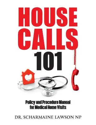 Vizitele la domiciliu 101: Manual de politici și proceduri pentru vizitele medicale la domiciliu - Housecalls 101: Policy and Procedure Manual for Medical Home Visits