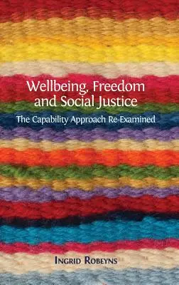 Bunăstare, libertate și justiție socială: Reexaminarea abordării bazate pe capacități - Wellbeing, Freedom and Social Justice: The Capability Approach Re-Examined