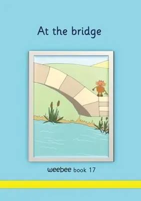 La pod weebee Cartea 17 - At the bridge weebee Book 17