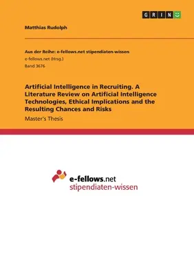 Inteligența artificială în recrutare. O analiză a literaturii privind tehnologiile de inteligență artificială, implicațiile etice și șansele rezultate și - Artificial Intelligence in Recruiting. A Literature Review on Artificial Intelligence Technologies, Ethical Implications and the Resulting Chances and
