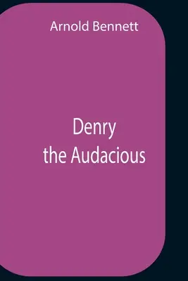 Denry cel îndrăzneț - Denry The Audacious