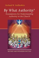 Prin ce autoritate? Fundamente pentru înțelegerea autorității în Biserică - By What Authority?: Foundations for Understanding Authority in the Church