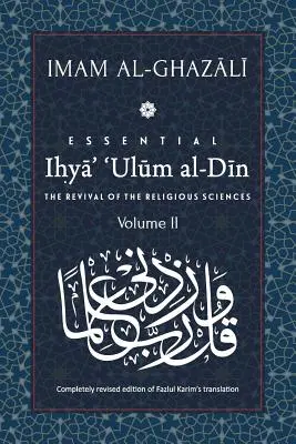 ESSENTIAL IHYA' 'ULUM AL-DIN - Volumul 2: Renașterea științelor religioase - ESSENTIAL IHYA' 'ULUM AL-DIN - Volume 2: The Revival of the Religious Sciences