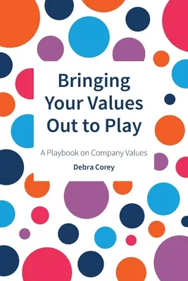 Aducerea valorilor în joc: O carte de joc privind valorile companiei - Bringing Your Values Out to Play: A Playbook on Company Values