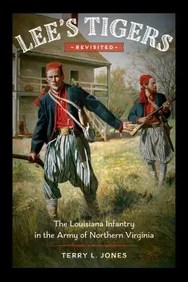 Tigrii lui Lee revizitați: Infanteria din Louisiana în Armata Virginiei de Nord - Lee's Tigers Revisited: The Louisiana Infantry in the Army of Northern Virginia