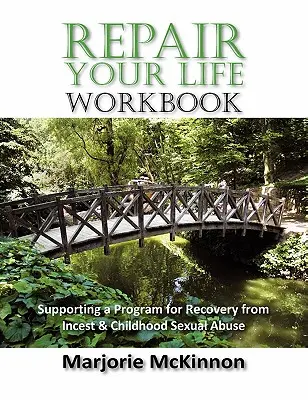 Cartea de lucru REPAIR Your Life: Sprijinirea unui program de recuperare de la incest și abuz sexual în copilărie - REPAIR Your Life Workbook: Supporting a Program of Recovery from Incest & Childhood Sexual Abuse