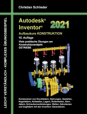 Autodesk Inventor 2021 - Curs avansat de proiectare: Numeroase exerciții practice privind obiectul de proiectare GEARBOXES - Autodesk Inventor 2021 - Aufbaukurs Konstruktion: Viele praktische bungen am Konstruktionsobjekt GETRIEBE