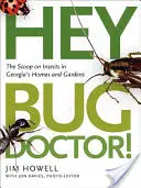 Hei, Doctor Insecte!: Știrea despre insectele din casele și grădinile din Georgia - Hey, Bug Doctor!: The Scoop on Insects in Georgia's Homes and Gardens