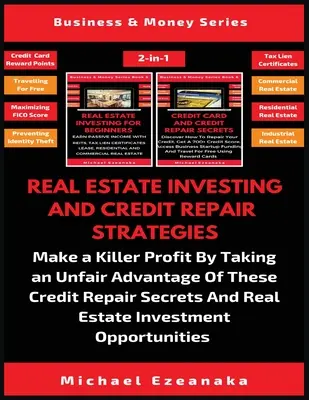 Real Estate Investing And Credit Repair Strategies (2 cărți în 1): Obțineți un profit criminal profitând pe nedrept de aceste secrete de reparare a creditelor A - Real Estate Investing And Credit Repair Strategies (2 Books In 1): Make a Killer Profit By Taking An Unfair Advantage Of These Credit Repair Secrets A