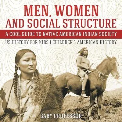 Bărbați, femei și structură socială - Un ghid interesant pentru societatea indienilor nativi americani - Istoria SUA pentru copii - Istoria Americii pentru copii - Men, Women and Social Structure - A Cool Guide to Native American Indian Society - US History for Kids - Children's American History