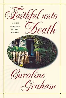Faithful Unto Death: Un roman al inspectorului-șef Barnaby - Faithful Unto Death: A Chief Inspector Barnaby Novel