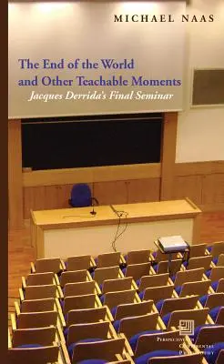 Sfârșitul lumii și alte momente de învățătură: Seminarul final al lui Jacques Derrida - The End of the World and Other Teachable Moments: Jacques Derrida's Final Seminar