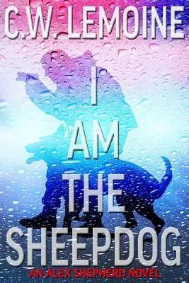 I Am The Sheepdog: Un roman Alex Shepherd - I Am The Sheepdog: An Alex Shepherd Novel