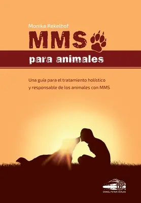 Mms Para Animales: Una gua para el tratamiento holstico y responsabile de los animales con MMS - Mms Para Animales: Una gua para el tratamiento holstico y responsable de los animales con MMS