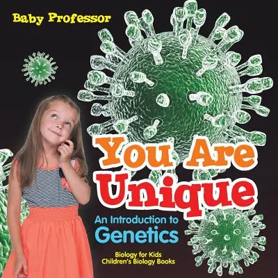 Ești unic: An Introduction to Genetics - Biology for Kids Cărți de biologie pentru copii - You Are Unique: An Introduction to Genetics - Biology for Kids Children's Biology Books