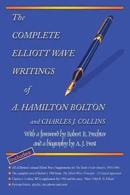 The Complete Elliott Wave Writings of A. Hamilton Bolton and Charles J. Collins: Cu o prefață de Robert R. Prechter și o biografie de A. J. Frost - The Complete Elliott Wave Writings of A. Hamilton Bolton and Charles J. Collins: With a Foreword by Robert R. Prechter and a Biography by A. J. Frost