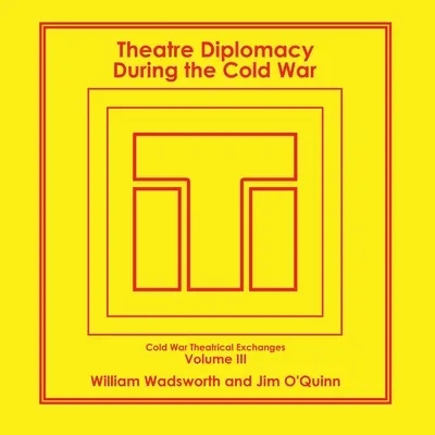 Diplomația teatrală în timpul Războiului Rece: Volumul 3: Schimburi teatrale în timpul Războiului Rece - Theatre Diplomacy During the Cold War: Volume 3: Cold War Theatrical Exchanges