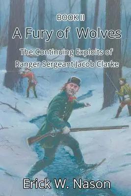 O furie de lupi: Isprăvile continue ale sergentului ranger Jacob Clarke - A Fury of Wolves: The Continuing Exploits of Ranger Sergeant Jacob Clarke