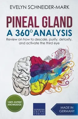 Glanda pineală - O analiză la 360 de grade - Recenzie despre cum să deconspirăm, să purificăm, să detoxifiem și să activăm al treilea ochi - Pineal Gland - A 360 Analysis - Review on How to Descale, Purify, Detoxify, and Activate the Third Eye
