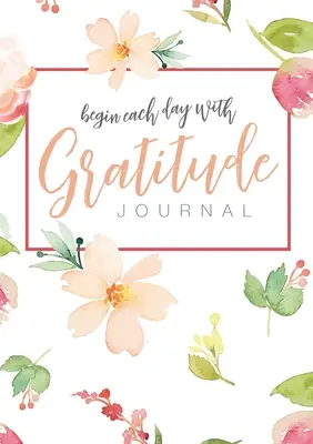 Începeți fiecare zi cu recunoștință: A 52-Week Mindful Guide to Reinforce the Law of Attraction (Un ghid conștient de 52 de săptămâni pentru a întări legea atracției) - Begin Each Day with Gratitude: A 52-Week Mindful Guide to Reinforce the Law of Attraction